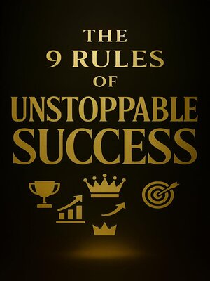 cover image of The 9 Rules of Unstoppable Success